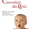 Convertirsi Alla Gioia. Rilettura intrigante Dei Racconti Della Resurrezione