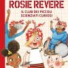 Rosie Revere. Il club dei piccoli scienziati curiosi. Gli ingegnosissimi. Vol. 2