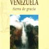 Venezuela. Tierra de gracia. Ediz. illustrata