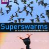 Superswarms - Le Incredibili Invasioni Della Natura