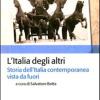 L'italia Degli Altri. Storia Dell'italia Contemporanea Vista Da Fuori