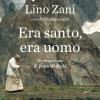 Era Santo, Era Uomo. Il Volto Privato Di Papa Wojtyla