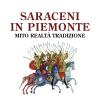 Saraceni In Piemonte. Mito, Realt, Tradizione