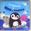 Il Bagnetto Di Nino Il Pinguino. Impermealibri. Ediz. A Colori. Con Pupazzetto