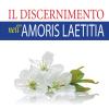 Il discernimento nell'Amoris laetitia. Nuova ediz.