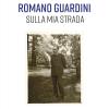 Romano Guardini. Sulla mia strada