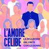 L'amore Celibe. La Relazione Del Prete Con Le Donne