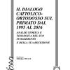 Il Dialogo Cattolico-ortodosso Sul Primato Dal 1995 Al 2016. Analisi Storica E Teologica Del Suo Svolgimento E Della Sua Recezione