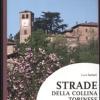 Strade Della Collina Torinese. Itinerari Storici, Artistici, Enogastronomici