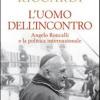 L'uomo dell'incontro. Angelo Roncalli e la politica internazionale