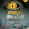 Dizionario Dei Dinosauri. Una Guida Illustrata Dalla A Alla Z Su Ogni Dinosauro Mai Scoperto. Ediz. A Colori