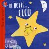 Di Notte... Cuc. Cuc Chi Sono? Ediz. Illustrata