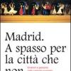 Madrid. A Spasso Per La Citt Che Non Dorme Mai. Itinerari E Percorsi Nella Capitale Spagnola