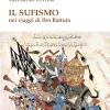 Il Sufismo. Nel Viaggio Di Ibn Battuta