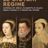 Le Giovani Regine. Caterina De' Medici, Elisabetta Di Valois, Maria Stuarda E Il Prezzo Del Potere