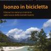 Isonzo in bicicletta. Itinerari tra natura e memoria sulle tracce della Grande Guerra