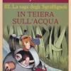 In Teiera Sull'acqua. La Saga Degli Sgraffgnoli. Vol. 3