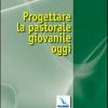 Progettare la pastorale giovanile oggi