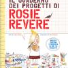 Il quaderno dei progetti di Rosie Revere. Ediz. a colori