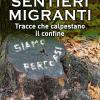 Sentieri Migranti. Tracce Che Calpestano Il Confine