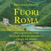 Fuori Roma. Alla scoperta del Lazio fra borghi, itinerari naturalistici e luoghi del mistero