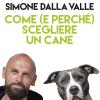 Come (e perch) scegliere un cane. Tutto quello che occorre sapere per fare la scelta giusta