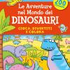 Le Avventure Nel Mondo Dei Dinosauri. Gioca, Divertiti E Colora. Con Adesivi