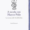 A tavola con Marco Polo. La cucina sulla Via della seta