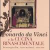 Leonardo Da Vinci E La Cucina Rinascimentale. Scenografia, Invenzioni, Ricette