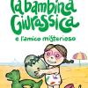 La Bambina Giurassica E L'amico Misterioso. Ediz. A Colori