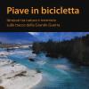 Piave In Bicicletta. Itinerari Tra Natura E Memoria Sulle Tracce Della Grande Guerra