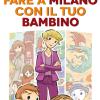 101 Cose Da Fare A Milano Con Il Tuo Bambino