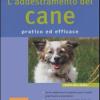 L'addestramento del cane. Pratico ed efficace