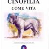 Cinofilia Come Vita. Antologia Letteraria 2004-2014