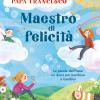 Maestro Di Felicit. Le Parole Del Papa: Un Dono Per Bambine E Bambini