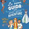 La super guida delle piccole e grandi avventure. Attivit, suggerimenti e consigli, giochi e sfide. Ediz. a colori. Ediz. a spirale