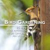 Bird Gardening. 25 Anni Di Esperienza In Un Giardino Per Uccelli