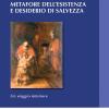 Metafore dell'esistenza e desiderio di salvezza. Un viaggio interiore