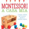 Montessori A Casa Mia. Consigli E Attivit Per Crescere, Giocare E Imparare Insieme