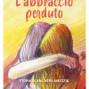 L'abbraccio Perduto. Storia Di Una Vera Amicizia