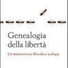 Genealogia della libert. Un itinerario tra flosofa e teologia