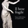 Il Bene Fragile. Sintassi Della Bellezza In 10 Parole Latine