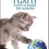 I Gatti. Tutte Le Razze Del Mondo