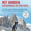 Mit Hunden unterwegs in Sdtirol. Die hundefreundlichsten Wanderungen vom Vinschgau bis in die Dolomiten