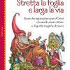 Stretta La Foglia E Larga La Via. Storie Dei Regni Sotterranei D'orchi Di Castelli Celesti Di Fate E Di Grotte Magiche Di Tesori