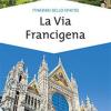 La via Francigena. Guida di spiritualit