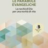 Le Parabole Evangeliche. La Novit Di Dio Per Una Novit Di Vita