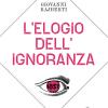 L'elogio dell'ignoranza