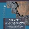 Stampato A Gerusalemme. Storia Della Tipografia Francescana Di Terra Santa Tra Otto E Novecento