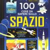 100 Cose Da Sapere Sullo Spazio. Ediz. Illustrata